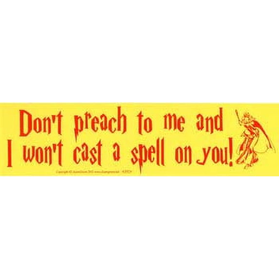 Don't Preach to me and I Won't Cast a Spell on You! Bumper Sticker Novelty Amusement Toy Express Your Witty Attitude