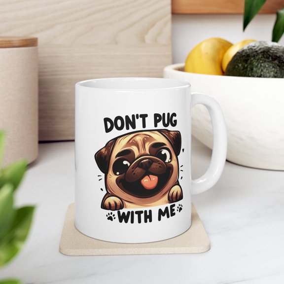 Don't Pug with Me Pug Dog Coffee Mug, Funny Pug Cup, Dog Lovers Mug Gift