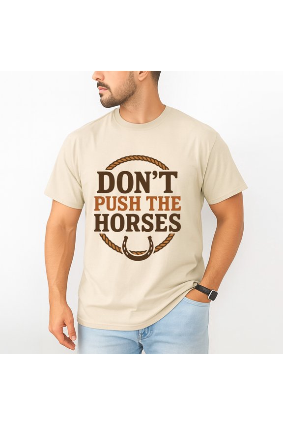 Don’t Push the Horses T-Shirt – Animal Humor Theme – Casual Unisex Wear