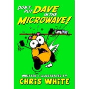 Dont Put Dave in the Microwave! Chris White Paperback