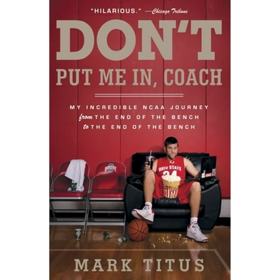 Pre-Owned Don't Put Me In, Coach: My Incredible NCAA Journey from the End of the Bench to the End of the Bench (Paperback) 0307745384 9780307745385