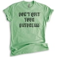 thumbnail image 1 of Don't Quit Your Daydream Shirt, Unisex Women's Men's Shirt, Inspirational Motivational Inspiration Shirt, Heather Apple Green, XX-Large, 1 of 6