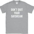 thumbnail image 1 of Don't Quit Your Daydream T-Shirt Funny Dreamer Humor Novelty Cotton Tee - Heather Grey, S, 1 of 1