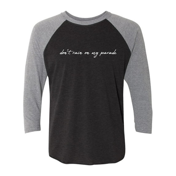 Don't Rain On My Parade Unisex 3/4 Sleeve Baseball Raglan Tee