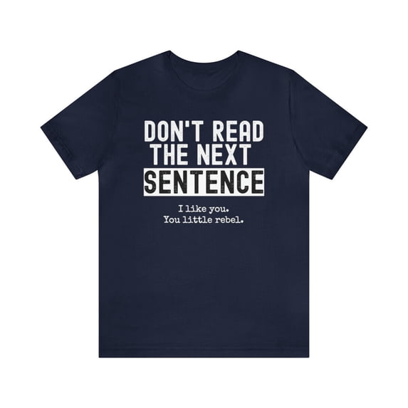 Random Sentences Design Don't Read The Next Sentence. I like you. You little rebel. Funny ...