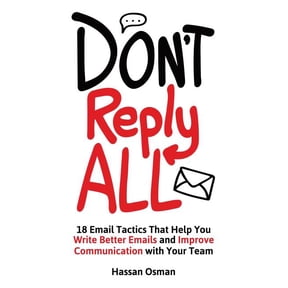 Don't Reply All: 18 Email Tactics That Help You Write Better Emails and Improve Communication with Your Team, (Paperback)