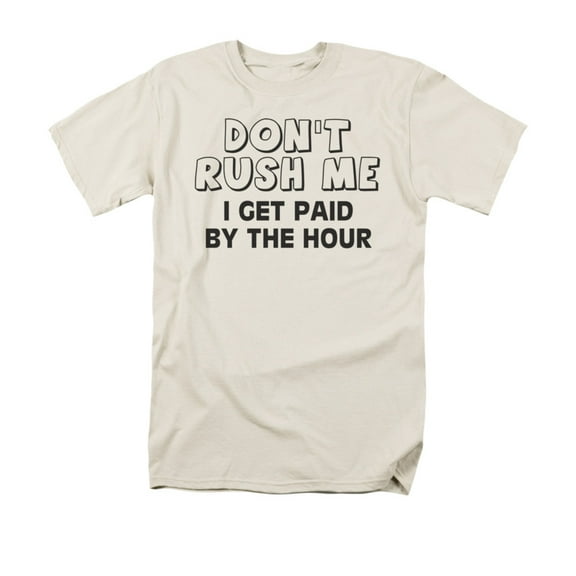 Don't Rush Me I Get Paid By The Hour Humorous Funny Saying Adult T-Shirt