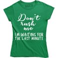 thumbnail image 1 of Don't Rush Me I'm Waiting For The Last Minute Funny Women's T-Shirt, 1 of 4