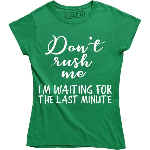 Don't Rush Me I'm Waiting For The Last Minute Funny Women's T-Shirt