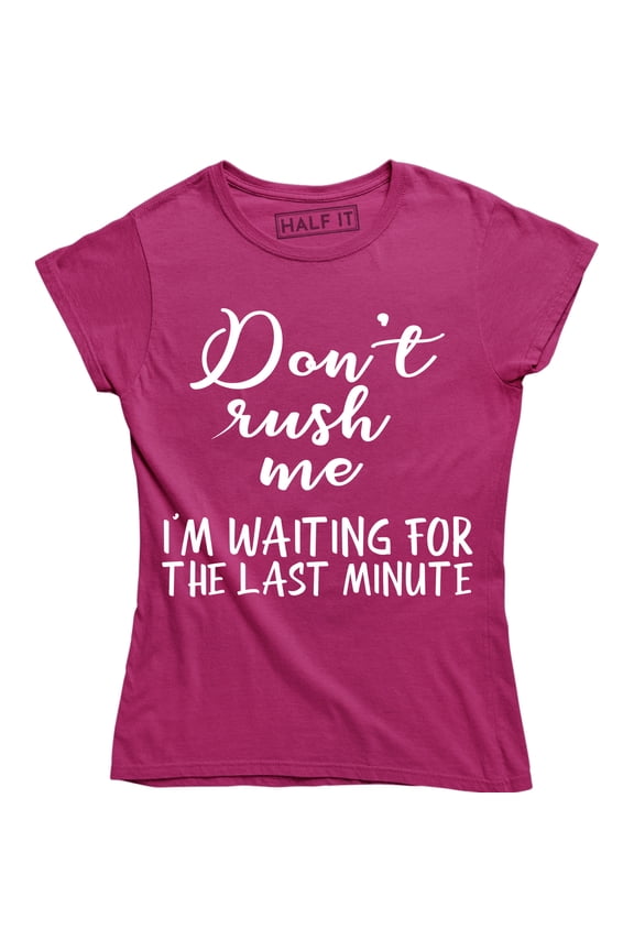 Don't Rush Me I'm Waiting For The Last Minute Funny Women's T-Shirt