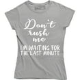 thumbnail image 1 of Don't Rush Me I'm Waiting For The Last Minute Funny Women's T-Shirt, 1 of 4