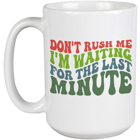 Don't Rush Me, I'm Waiting for the Last Minute, Groovy Retro Wavy Text Merch Gift, White 15oz Ceramic Mug
