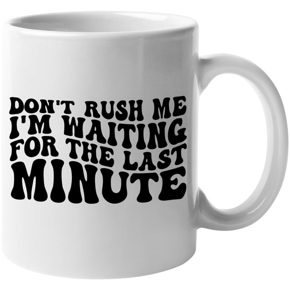 Don't Rush Me, I'm Waiting for the Last Minute, Procrastination Quote, Groovy Retro Wavy Text Merch Gift, White 11oz Ceramic Mug