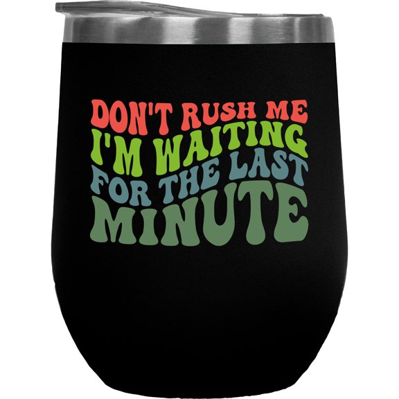 Don't Rush Me, I'm Waiting for the Last Minute, Procrastination Themed, Groovy Retro Wavy Text Merch Gift, Black 12oz Wine Tumbler