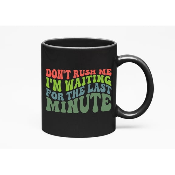 Don't Rush Me, I'm Waiting, the Last Minute, Procrastination Themed, Groovy Retro Wavy Text Merch Gift, Black 11oz Ceramic Mug