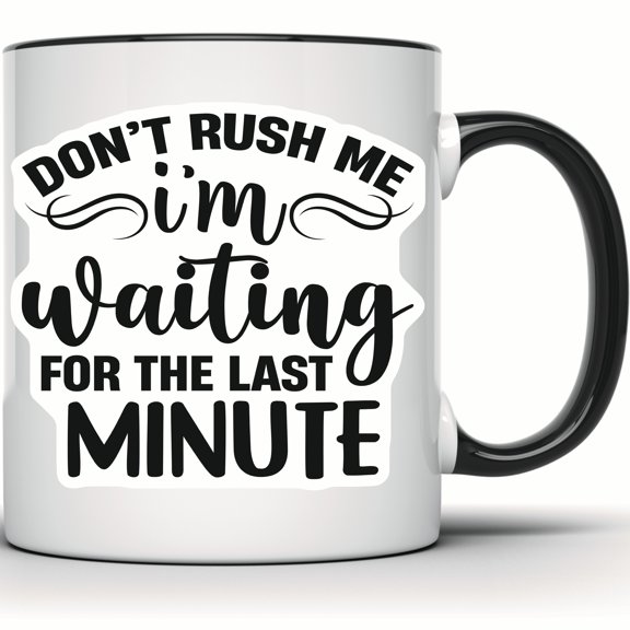 Don't Rush Me Mug - Funny Sarcastic Procrastinator Gift - Coffee Tea Mug - 11 Ounce Black Rim Handle Novelty Coffee Cup - WMUG0668-Black Rim