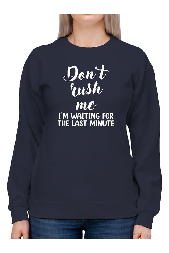 Don't Rush Me Sweatshirt Women -Smartprints Designs, Female 3X-Large