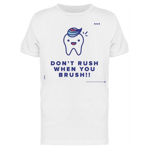 Don't Rush When You Brush T-Shirt Men -Image by Shutterstock, Male x-Large