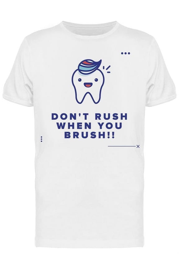 Don't Rush When You Brush T-Shirt Men -Image by Shutterstock, Male x-Large