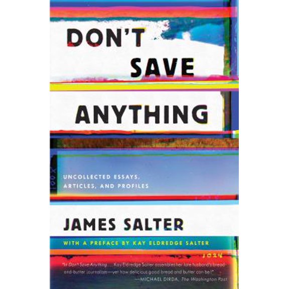 Pre-Owned Don't Save Anything: Uncollected Essays, Articles, and Profiles (Paperback) 1640091114 9781640091115