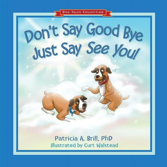Don't Say Good Bye Just Say See You!, (Paperback)