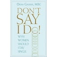 thumbnail image 1 of Pre-Owned Don't Say I Do!: Why Women Should Stay Single (Paperback) 0882823825 9780882823829, 1 of 1