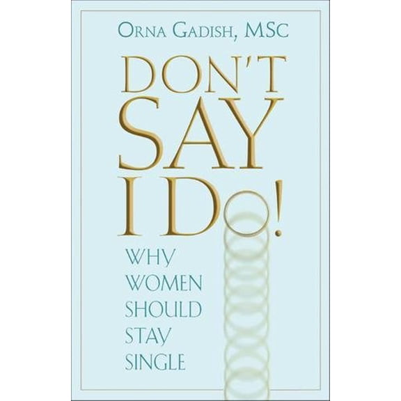 Pre-Owned Don't Say I Do!: Why Women Should Stay Single (Paperback) 0882823825 9780882823829