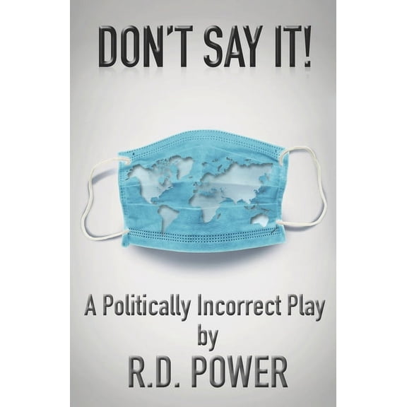 Don't Say It!: A Politically Incorrect Play, (Paperback)