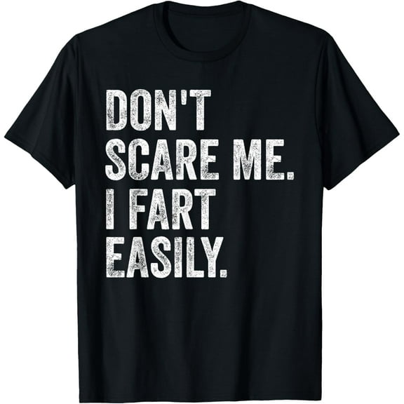 Don't Scare Me I Fart Easily Funny Embarrassing Gag s T-Shirt