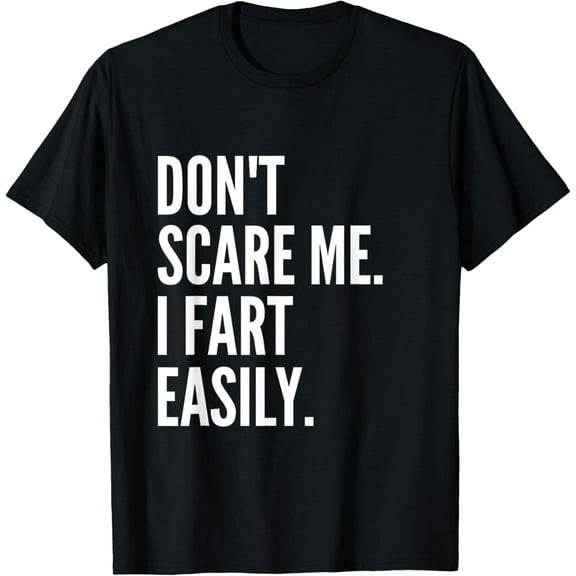 Don't Scare Me I Fart Easily Funny Farting T-Shirt