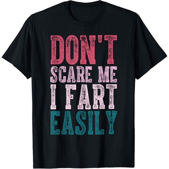 Don't Scare Me I Fart Easily Funny Hilarious T-Shirt