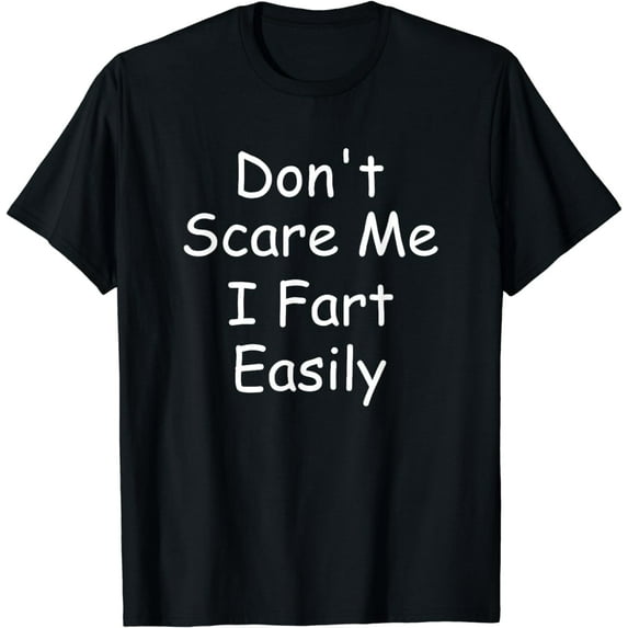 Don't Scare Me I Fart Easily Funny Novelty print T-Shirt