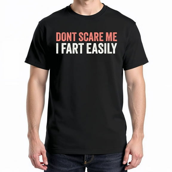 Don't Scare Me I Fart Easily T-Shirt – Sarcastic Humor – Unisex Casual Wear
