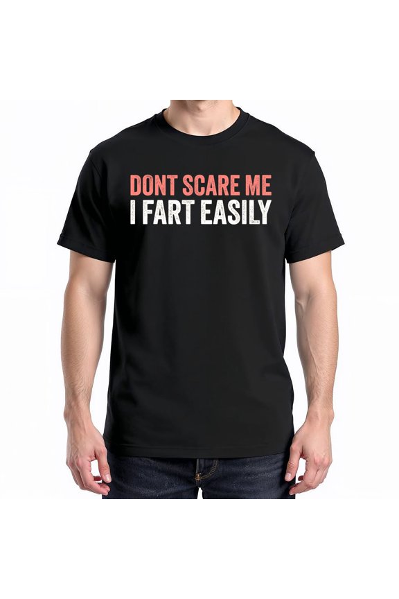 Don't Scare Me I Fart Easily T-Shirt – Sarcastic Humor – Unisex Casual Wear
