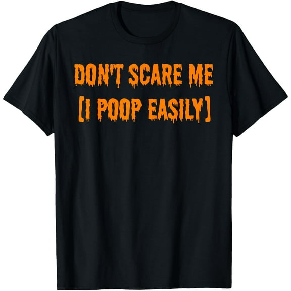 Don't Scare Me I Poop Easily Funny Halloween T-Shirt