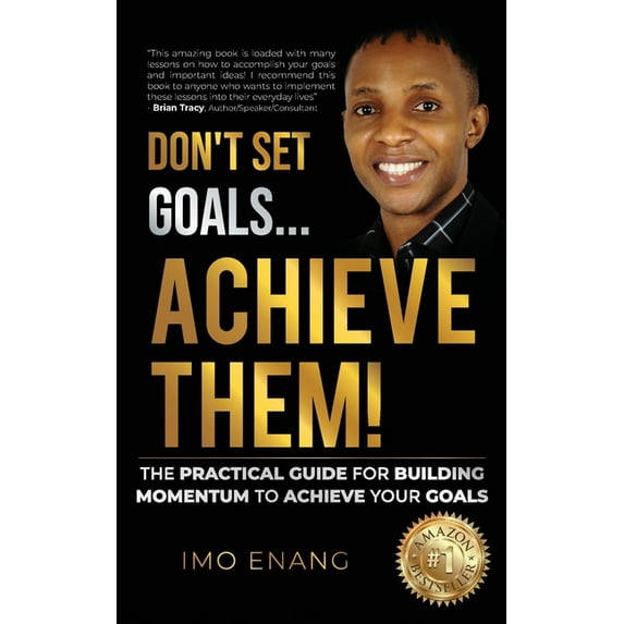 Don't Set Goals...Achieve them!: The Practical Guide For Building Momentum To Achieve Your Goals, (Paperback)