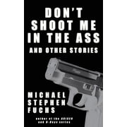 Dont Shoot Me In The Ass, And Other Stories Paperback