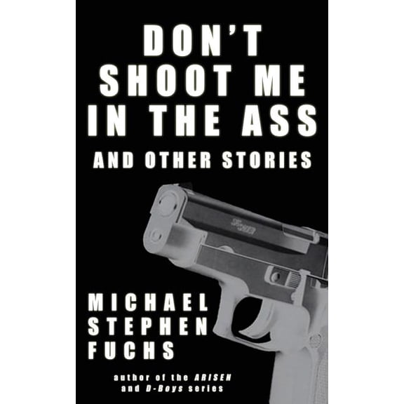 Don't Shoot Me In The Ass, And Other Stories (Paperback)
