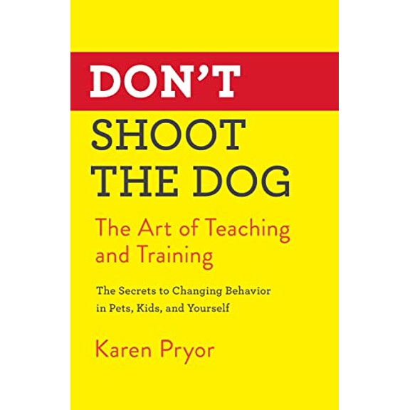 Pre-Owned Don't Shoot the Dog: The Art of Teaching and Training (Paperback) 1982106468 9781982106461
