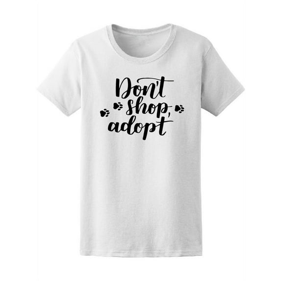 Don't Shop Adopt Paw Dog T-Shirt Women -Image by Shutterstock, Female Small