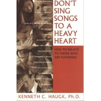 Pre-Owned Don't Sing Songs to a Heavy Heart: How to Relate to Those Who Are Suffering (Paperback) 1930445121 9781930445123