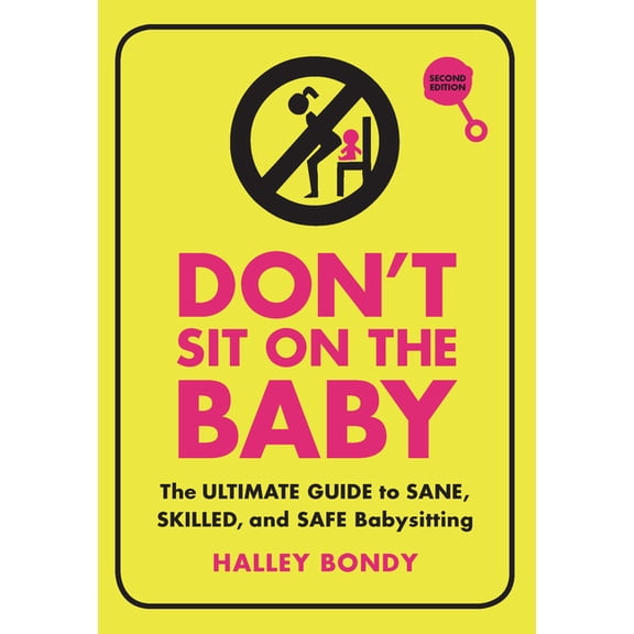 Don't Sit on the Baby, 2nd Edition: The Ultimate Guide to Sane, Skilled, and Safe Babysitting, (Paperback)