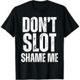 thumbnail image 1 of Don't Slot Shame Me Funny Humorous Slot Machine Gambling T-Shirt, 1 of 4