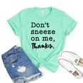 thumbnail image 1 of Don't Sneeze On Me T-shirt Anti Germ Shirts Sarcastic Tshirt Women's Allergy Shirt Social Distancing Tee Pandemic Gift, 1 of 3