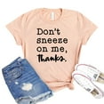 thumbnail image 1 of Don't Sneeze On Me T-shirt Anti Germ Shirts Sarcastic Tshirt Women's Allergy Shirt Social Distancing Tee Pandemic Gift, 1 of 3