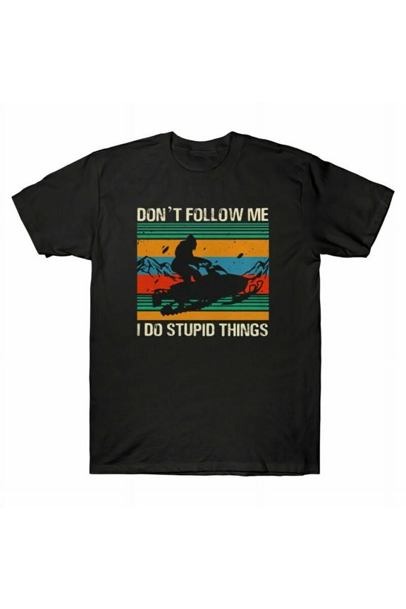 Don’t Snowmobile Things Bigfoot Stupid Funny Men's Riding I T-Shirt Do Follow Me
