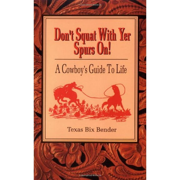 Pre-Owned Don't Squat With Yer Spurs On!: A Cowboy's Guide to Life (Paperback) 0879054700 9780879054700