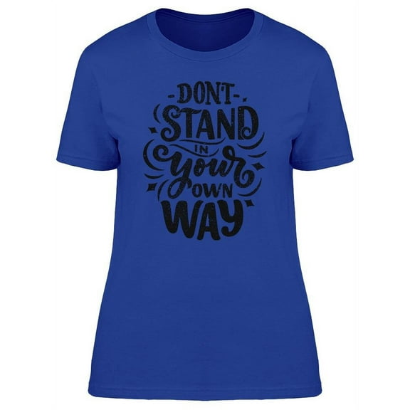 Don't Stand Own Way T-Shirt Women -Image by Shutterstock, Female Small