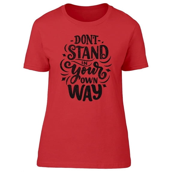 Don't Stand Own Way T-Shirt Women -Image by Shutterstock, Female XX-Large