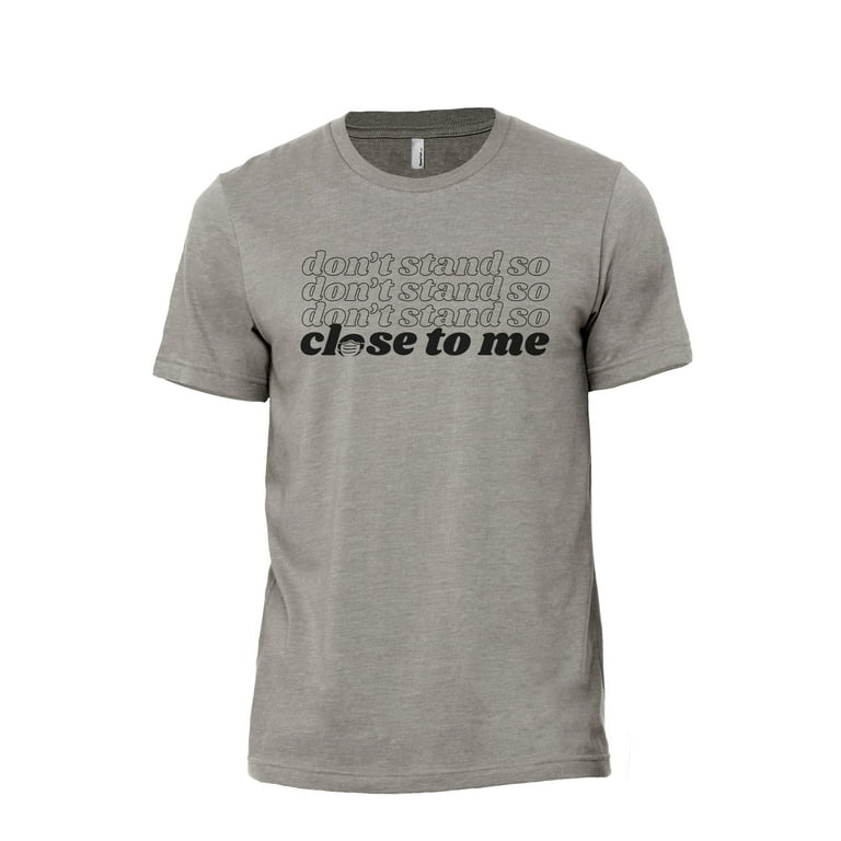 Don't Stand So Close To Me Novelty Tee T-Shirt Don't Stand So Close To Me Novelty Tee T-Shirt